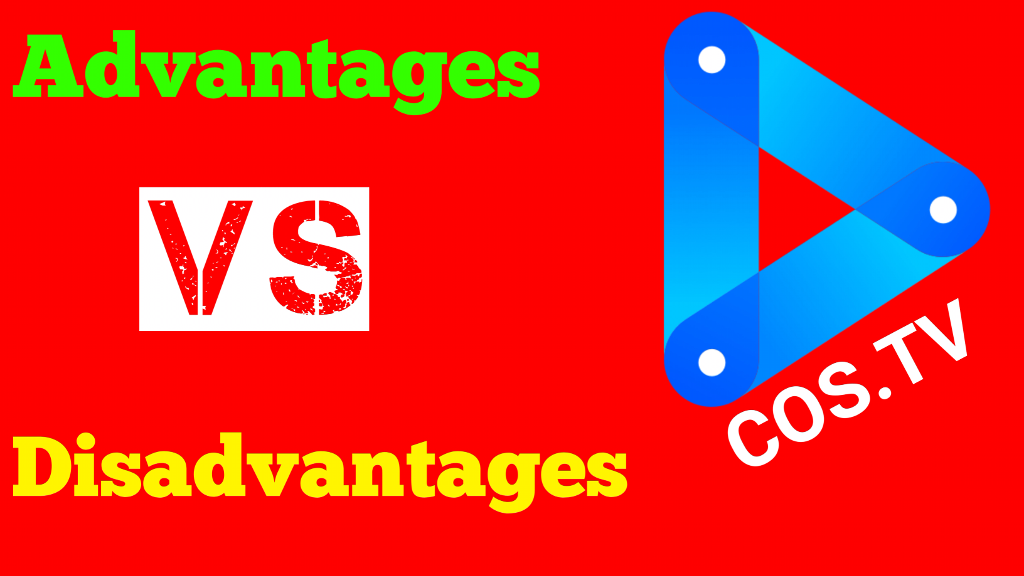 COS TV: Advantages Vs Disadvantages - COS.TV