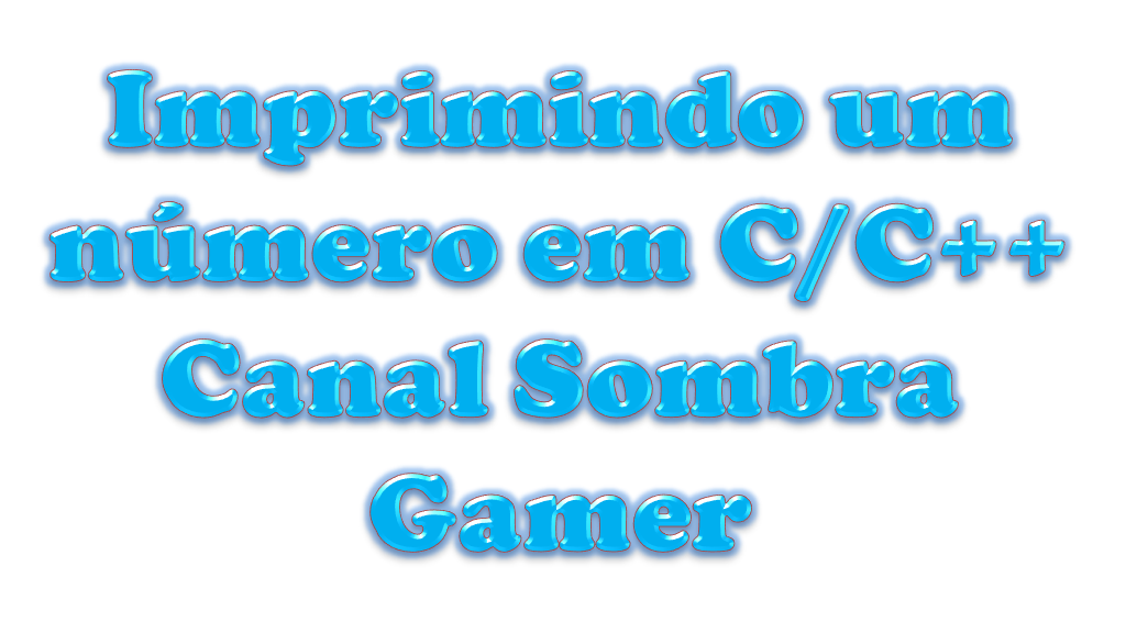 Imprimindo um numero em C e C++ Canal Sombra Gamer - COS.TV