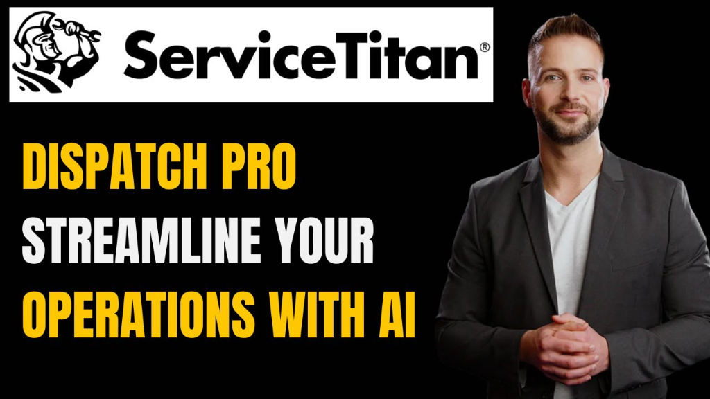 ServiceTitan Dispatch Pro Overview Streamline Your Operations with AI ...