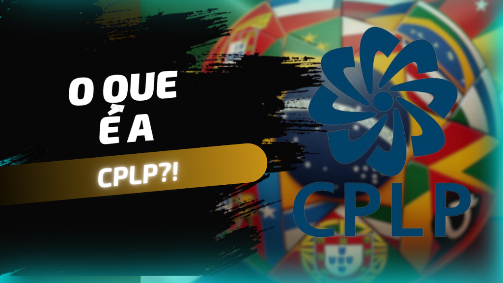 A Importância Geopolítica e Econômica da CPLP: Unindo Nações pela ...