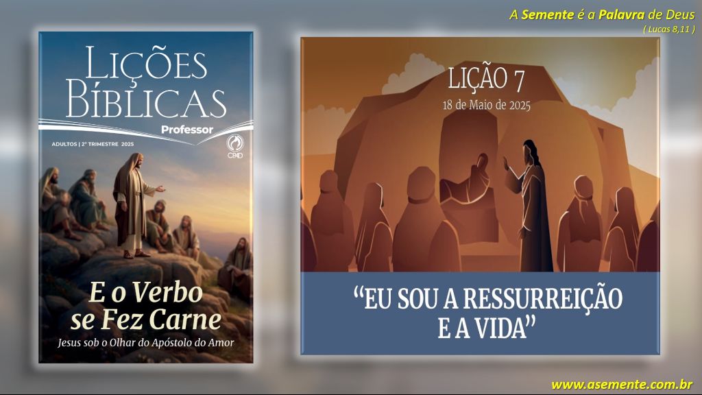 Lição 7 - Eu sou a ressurreição e a vida - EBD CPAD 2025 2º Trimestre ...